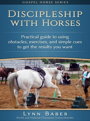 cover image of Discipleship With Horses--Practical Guide to Using Obstacles, Exercises, and Simple Cues to Get the Results You Want